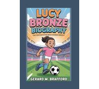 LUCY BRONZE BIOGRAPHY: The Soccer Star Who Shined Bright
