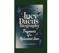 LUCY DACUS BIOGRAPHY: Fragments of a Reluctant Star