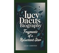 LUCY DACUS BIOGRAPHY: Fragments of a Reluctant Star