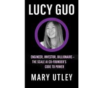 LUCY GUO: Engineer, Investor, Billionaire-The Scale AI Co-founder’s Code to Power