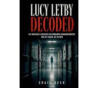 Lucy Letby Decoded: Die unerzählte Geschichte der mordenden Krankenschwester und die Fragen, die bleiben