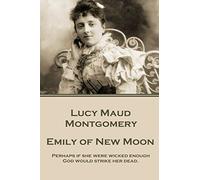Lucy Maud Montgomery - Emily of New Moon: "Perhaps if she were wicked enough God would strike her dead."