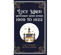 Lucy Maud Montgomery Short Sotries, 1909 to 1922 (Edition1st)