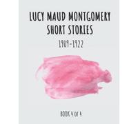 Lucy Maud Montgomery Short Stories, 1909-1922 (Book 4 of 4): Giant Print Book for Low Vision Readers