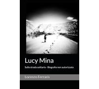 Lucy Mina: Sulla strada solitaria - Biografia non autorizzata