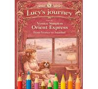 Lucy´s Journey Venice Simplon Orient Express: From Venice to Istanbul