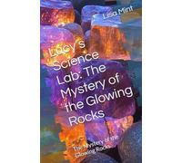 Lucy’s Science Lab: The Mystery of the Glowing Rocks: The Mystery of the Glowing Rocks