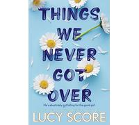 Lucy Score - Things We Never Got Over the must-read romantic comedy - E245z