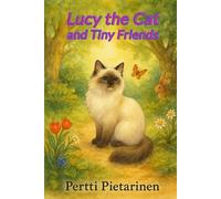 Lucy The Cat And Tiny Friends: A Children’s Cat Storybook Adventure with Talking Animals and Friendship
