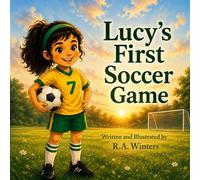 Lucy's First Soccer Game: A Soccer Story About Confidence, Courage, and Getting Back Up