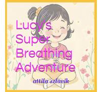 Lucys Super Breathing Adventure (You Are Different - But Not Less!)
