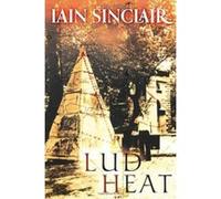 Lud Heat: A Book of the Dead Hamlets - [Version Originale] Iain Sinclair (Auteur)