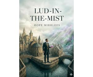 Lud-in-the-Mist: by Hope Mirrlees