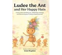 Ludee the Ant and Her Happy Hats: "A story about standing out, celebrating creativity, and discovering joy in being uniquely yourself."