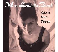 Miss Ludella Black - She'S Out There