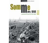 Ludendorff frappe à l'Ouest: Somme et Oise - Mars 1918