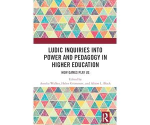 Ludic Inquiries Into Power and Pedagogy in Higher Education
