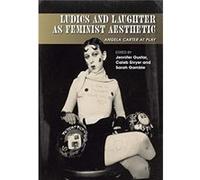 Ludics and Laughter as Feminist Aesthetic by Edited by Jennifer Gustar & Edited by Caleb Sivyer & Edited by Sarah Gamble Edited by Jennifer Gustar , Edited by Caleb Sivyer , Edited by Sarah Gamble (Au