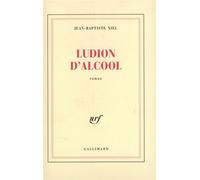 Jean-Baptiste Niel – Ludion d'alcool – broché – Gallimard