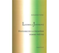 Ludmila Javorova - Histoire de la première femme prêtre Histoire de la Première Femme Pretre - Suzanne Tunc - Temps Present - broché - Biographie
