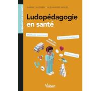 Ludopédagogie en santé : pour les formations en santé: Méthode pas à pas, exercices pratiques et fiches outils