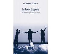 Ludovic Lagarde : un théâtre pour quoi faire Florence March (Auteur)
