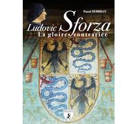 Ludovic Sforza: La gloire contrariée