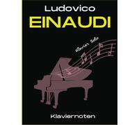 Ludovico Einaudi Klaviernoten: 28 Berühmte Lieder für Klavier Solo