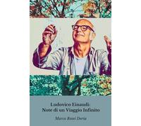 Ludovico Einaudi: Note di un Viaggio Infinito: Dalla tradizione classica alla musica contemporanea: il percorso artistico di un maestro visionario