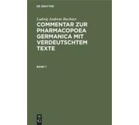 Ludwig Andreas Buchner: Commentar Zur Pharmacopoea Germanica Mit Verdeutschtem Texte. Band 1