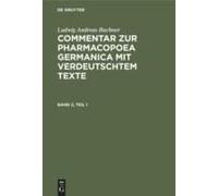 Ludwig Andreas Buchner: Commentar Zur Pharmacopoea Germanica Mit Verdeutschtem Texte. Band 2, Teil 1