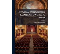 Ludwig Anzengrubers saemtliche Werke, 4. Band
