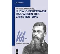 Ludwig Feuerbach: Das Wesen Des Christentums