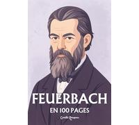 Ludwig Feuerbach: l'essentiel de sa pensée en 100 pages