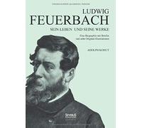 Ludwig Feuerbach: Sein Leben Und Seine Werke