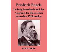 Ludwig Feuerbach Und Der Ausgang Der Klassischen Deutschen Philosophie