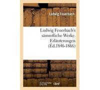 Ludwig Feuerbach's Sämmtliche Werke. Erläuterungen (Éd.1846-1866)