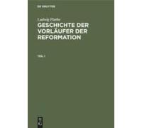 Ludwig Flathe: Geschichte Der Vorläufer Der Reformation. Teil 1