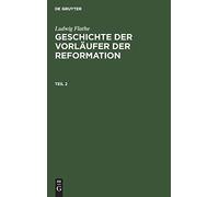 Ludwig Flathe: Geschichte Der Vorläufer Der Reformation. Teil 2