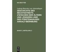 Ludwig Harscher Von Almendingen: Geschichte Des Rechtsstreits Zwischen Der Ältern Und Jüngern Linie Des Fürstenhauses Anhalt-Bernburg. Band 3, Abteilung 2