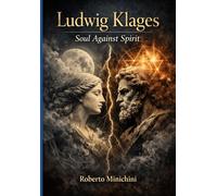 Ludwig Klages: Soul Against Spirit