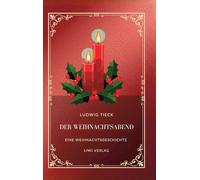 Ludwig Tieck: Der Weihnachtsabend.: Eine Weihnachtsgeschichte