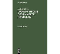 Ludwig Tieck: Ludwig Tieck's Gesammelte Novellen. Bändchen 1