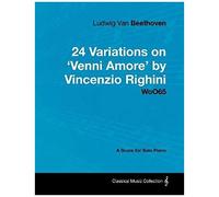 Ludwig Van Beethoven - 24 Variations On 'venni Amore' By Vincenzio Righini - Woo65 - A Score For Solo Piano