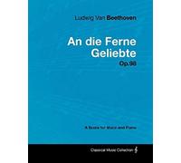 Ludwig Van Beethoven - An Die Ferne Geliebte - Op.98 - A Score For Voice And Piano