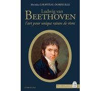 Ludwig van Beethoven: "L'art pour unique raison de vivre"