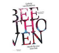 Ludwig Van Beethoven - Musik Für Eine Neue Zeit