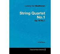 Ludwig Van Beethoven - String Quartet No. 1 - Op. 18/No. 1 - A Full Score;With A Biography By Joseph Otten