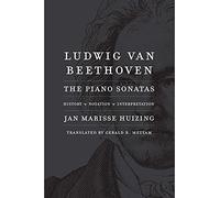 Ludwig Van Beethoven: The Piano Sonatas; History, Notation, Interpretation