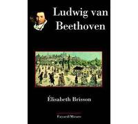 Ludwig van Beethoven Tome 1 - Elisabeth Brisson - Fayard - broché - Biographie